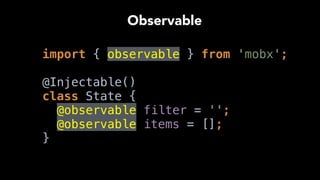 …
setFilter(value) { 
this.filter = value; 
} 
…
Action
 