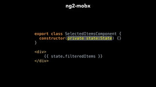 @observable
List of
Frameworks
Selected
Items
Filter
Master
Checkbox
Filtered
Items
@computed
Selected Frameworks
Component
Frameworks Filter
Component
UI Componentsng2-mobx
 