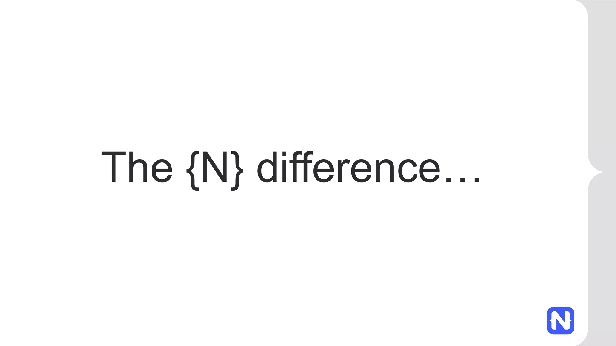 The {N} difference… 