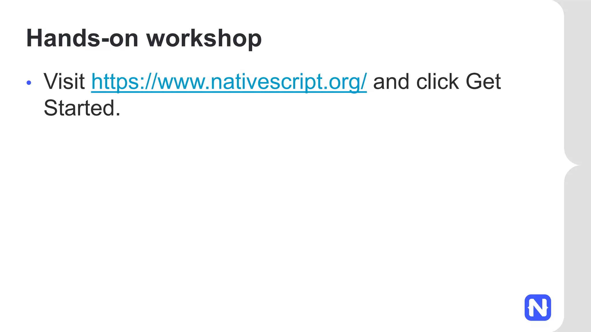Hands-on workshop • Visit https://www.nativescript.org/ and click Get Started. 