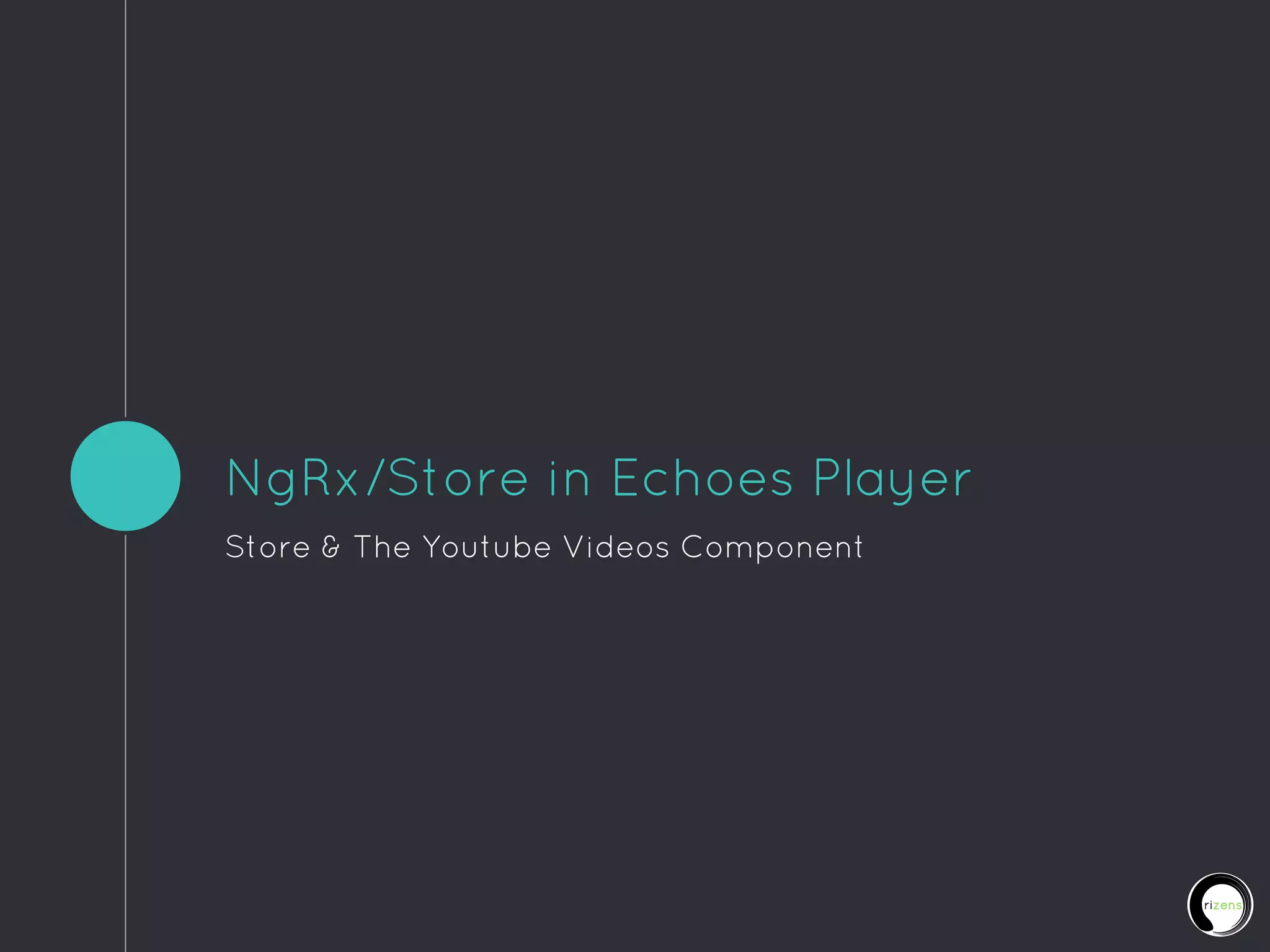 NgRx/Store in Echoes Player
Store & The Youtube Videos Component
 