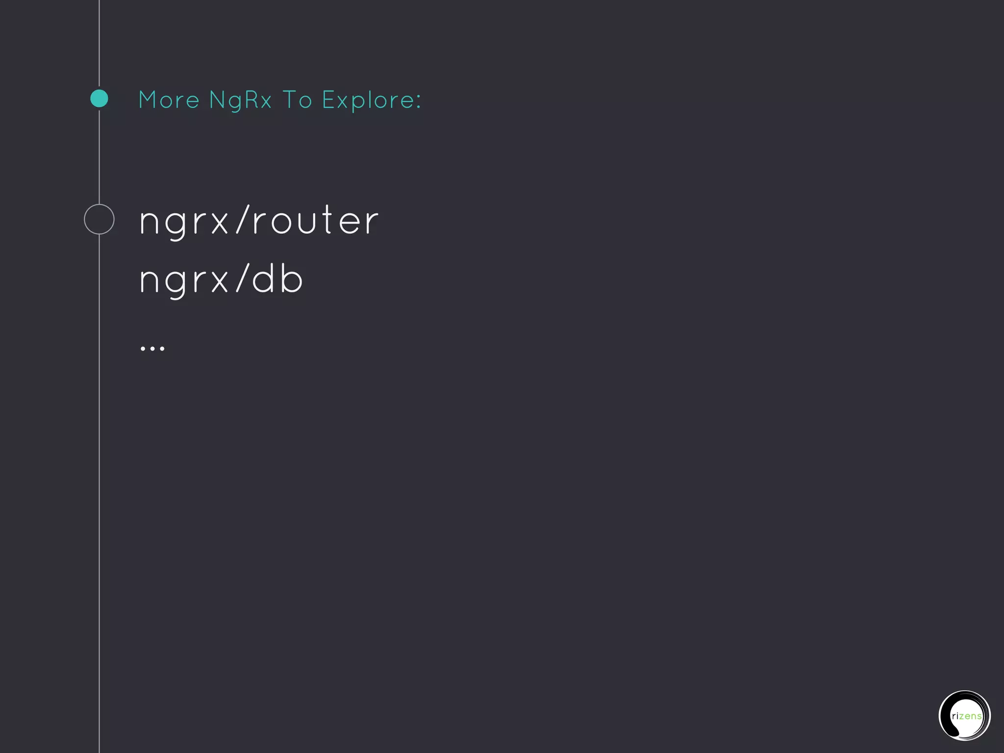 More NgRx To Explore:
ngrx/router
ngrx/db
...
 