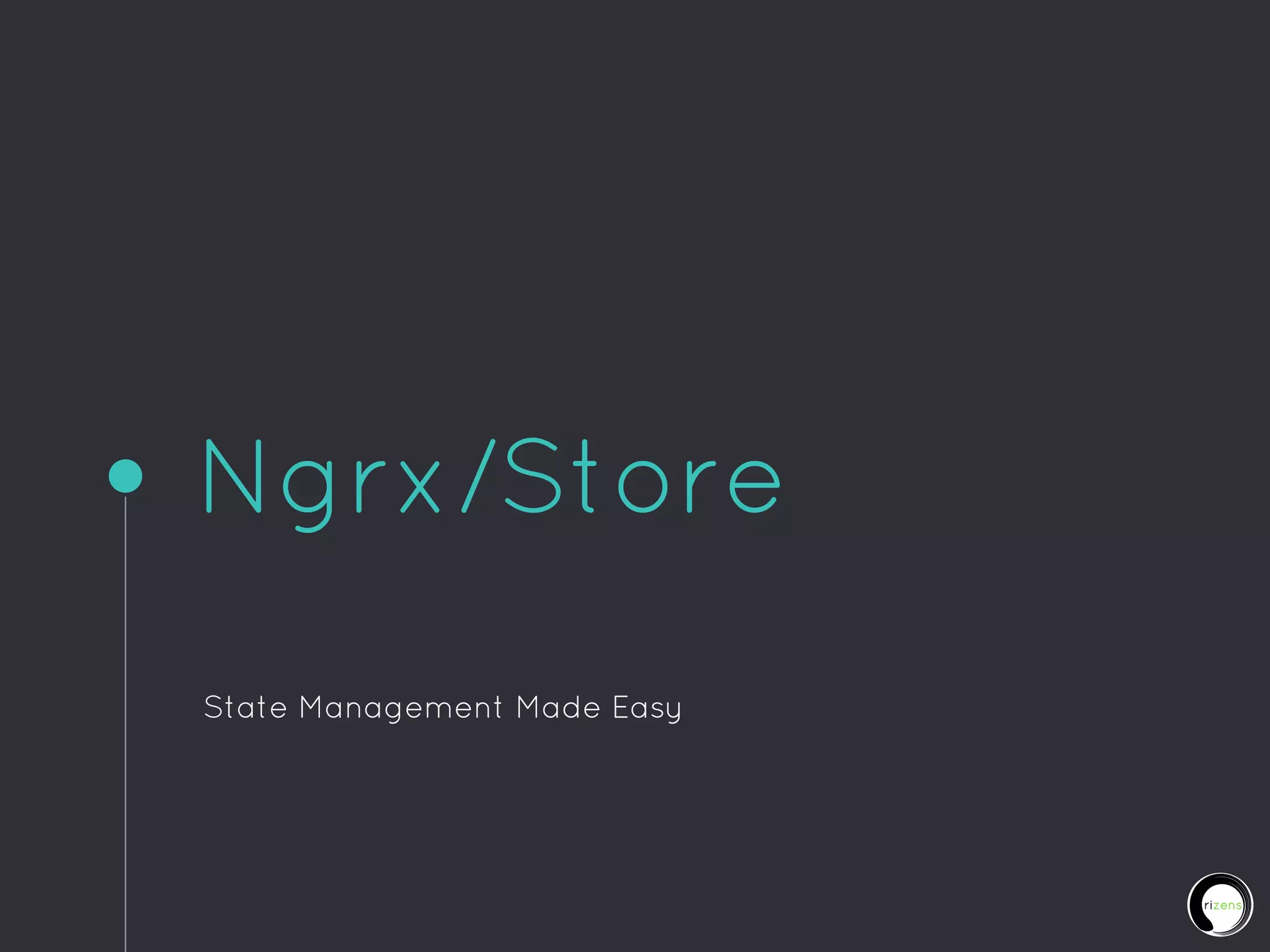 Ngrx/Store
State Management Made Easy
 