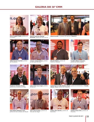MAIO E JUNHO DE 2019
33
Doris Campos Coelho, prefeita de
Guanhães
Humberto Tolentino Pereira,
prefeito de Cachoeira de Pajeú
Abílio Peixoto Franchini, prefeito
de Fervedouro
João Paulino Rodrigues Neto,
prefeito de São Gonçalo do Abaeté
Julvan Lacerda e o prefeito de Mariana, Duarte Jr.
Vanderli de Carvalho Barbosa (Nonô), prefeito de Felixlândia; e Nivaldo
Moraes (Nico), prefeito de Carbonita
Patrícia Santos de Almeida
Bernardo, prefeita de Maria da Fé
João Carlos Lucas Lopes, prefeito
de Berizal
Arismar Araújo Barbosa, prefeito
de São João do Pacuí
José Carlos da Silva, prefeito de
São José do Alegre
Eduardo Rabelo, prefeito de
Francisco Dumont
Liedson Silva Martins, prefeito de
Riachinho
Geraldo Adilson Gonçalves,
prefeito de Dom Joaquim
Antônio Osmar Silva, prefeito de
Piracema
GALERIA DO 36º CMM
 