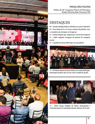 Público do 36º Congresso Mineiro de Municípios
Estádio Mineirão, Belo Horizonte, MG
17 – IX Prêmio Mineiro de Boas Práticas na Gestão Municipal
homenageia projetos que servem como exemplo de gestão
19 – AMM entrega Medalha do Mérito Municipalista e
Comenda Especial a autoridades durante abertura do evento
DESTAQUES
5
MINAS SÃO MUITAS
09 – Senador Rodrigo Pacheco defende novo pacto federativo
14 – Novo Minas de A a Z e novas carteiras de prefeitos, vices
e vereadores são entregues no Congresso
27 – Confira imagens que comprovam o sucesso do Congresso
31 – AMM conquista revogação de portaria do transporte
escolar
37 – Conselho Fiscal da AMM elege novo presidente
 