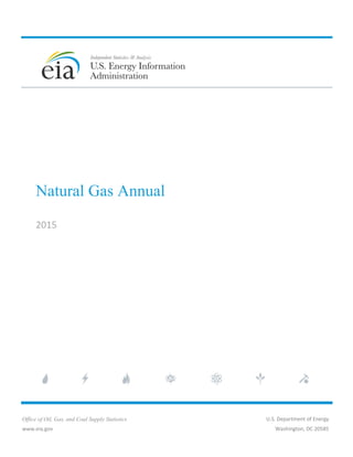  2013 
Office of Oil, Gas, and Coal Supply Statistics
www.eia.gov 
 
 
 
 
 
Natural Gas Annual
 
2015 
 
      U.S. Department of Energy 
Washington, DC 20585
 
