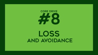 CORE DRIVE  
#8
LOSS  
AND AVOIDANCE
 