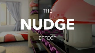THE 
NUDGE
EFFECT
 