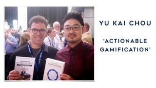 Yu KAI CHOU
‘actionable
gamification’
 