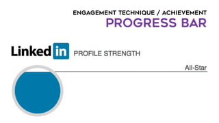 ENGAGEMENT TECHNIQUE / ACHIEVEMENT
PROGRESS BAR
 