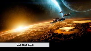 NAME THAT GAME
 