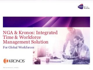 NGA Human Resources - Confidential.
NGA & Kronos: Integrated
Time & Workforce
Management Solution
For Global Workforces
1
 
