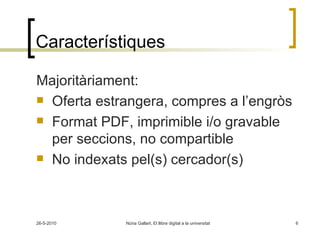 Característiques Majoritàriament: Oferta estrangera, compres a l’engròs Format PDF, imprimible i/o gravable per seccions, no compartible No indexats pel(s) cercador(s) 