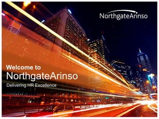 Welcome to
NorthgateArinso
Delivering HR Excellence
 