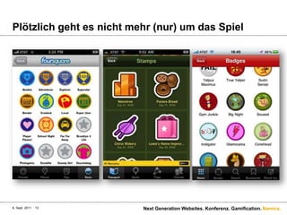 Plötzlich geht es nicht mehr (nur) um das Spiel6. Sept. 2011Next Generation Websites. Konferenz. Gamification.13
