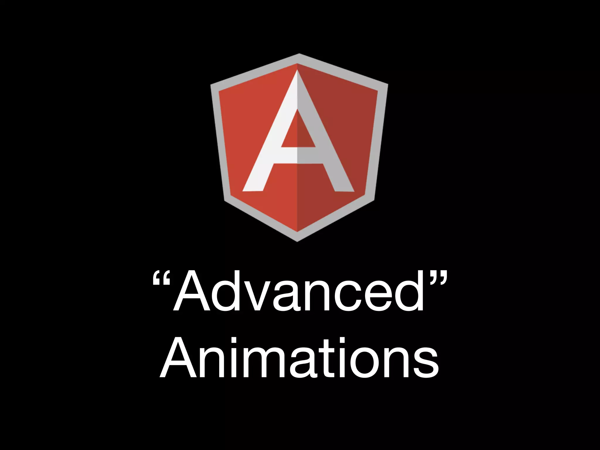 1
“Advanced”
Animations
 