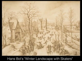 Hans Bol's "Winter Landscape with Skaters"
 