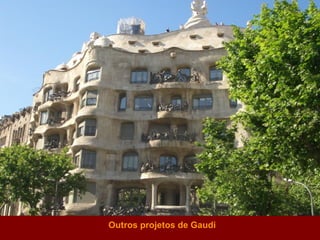 Outros projetos de  Gaudi 