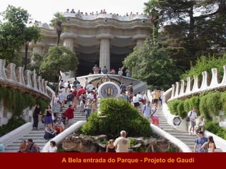 A Bela entrada do Parque - Projeto de Gaudi 