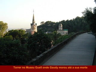 Torrer no Museu Guell onde Gaudy morou até a sua morte 