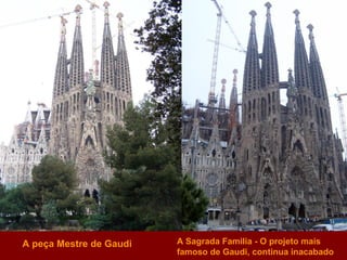 A peça Mestre de Gaudi A Sagrada Familia - O projeto mais famoso de Gaudi, continua inacabado   