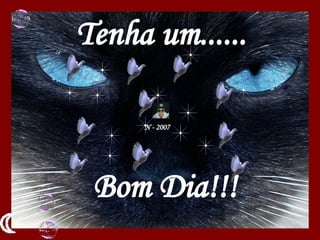 N - 2007   Tenha um......  Bom Dia!!! 