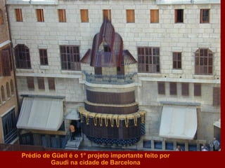 Prédio de Güell é o 1° projeto importante feito por Gaudi na cidade de Barcelona 