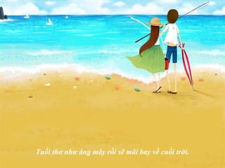 Tuổi thơ như áng mây rồi sẽ mãi bay về cuối trời. 