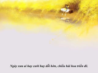 Ngày xưa ai hay cười hay dỗi hờn, chiều hái hoa triền đê. 