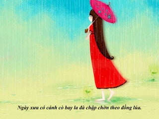 Ngày xưa có cánh cò bay la đà chập chờn theo đồng lúa. 