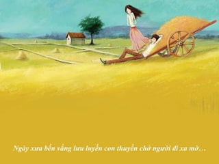 Ngày xưa bến vắng lưu luyến con thuyền chở người đi xa mờ… 