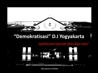 “Demokratisasi” D.I Yogyakartaapakahparapemudaakandiamsaja? 