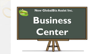 New GlobalBiz Assist Inc.

Business
Center

 