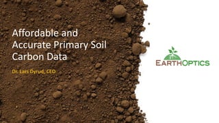 Affordable and
Accurate Primary Soil
Carbon Data
Dr. Lars Dyrud, CEO
 