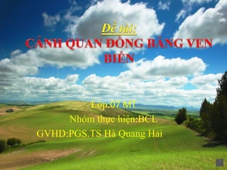 Lớp:07 MT
     Nhóm thực hiện:BCL
GVHD:PGS.TS Hà Quang Hải
 