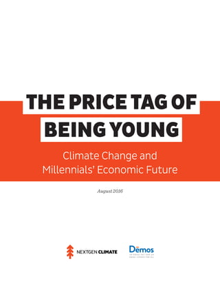 Climate Change and
Millennials’ Economic Future
THEPRICETAGOF
BEINGYOUNG
August2016
 