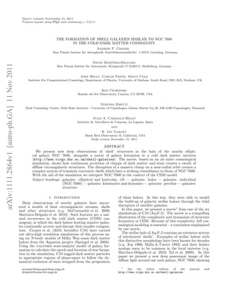 Draft version November 15, 2011
                                                Preprint typeset using L TEX style emulateapj v. 5/2/11
                                                                       A




                                                                         THE FORMATION OF SHELL GALAXIES SIMILAR TO NGC 7600
                                                                                IN THE COLD DARK MATTER COSMOGONY
                                                                                                          Andrew P. Cooper
                                                                      Max Planck Institut f¨r Astrophysik, Karl-Schwarzschild-Str. 1 85741 Garching, Germany
                                                                                           u


                                                                                                     David Mart´
                                                                                                               ınez-Delgado
arXiv:1111.2864v1 [astro-ph.GA] 11 Nov 2011




                                                                         Max Planck Institut f¨r Astronomie, K¨nigstuhl 17 D-69117, Heidelberg, Germany
                                                                                              u               o


                                                                                           John Helly, Carlos Frenk, Shaun Cole
                                                    Institute For Computational Cosmology, Department of Physics, University of Durham, South Road, DH1 3LE, Durham, UK


                                                                                                            Ken Crawford
                                                                                         Rancho del Sol Observatory, Camino, CA 95709, USA


                                                                                                           Stefano Zibetti
                                                  Dark Cosmology Centre, Niels Bohr Institute - University of Copenhagen Juliane Maries Vej 30, DK-2100 Copenhagen, Denmark


                                                                                                     Julio A. Carballo-Bello
                                                                                         Instituto de Astrof´
                                                                                                            ısica de Canarias, La Laguna, Spain
                                                                                                                 and
                                                                                                            R. Jay Gabany
                                                                                               Black Bird Observatory II, California, USA
                                                                                                   Draft version November 15, 2011

                                                                                                    ABSTRACT
                                                         We present new deep observations of ‘shell’ structures in the halo of the nearby ellipti-
                                                       cal galaxy NGC 7600, alongside a movie of galaxy formation in a cold dark matter universe
                                                       (http://www.virgo.dur.ac.uk/shell-galaxies). The movie, based on an ab initio cosmological
                                                       simulation, shows how continuous accretion of clumps of dark matter and stars creates a swath of
                                                       diﬀuse circumgalactic structures. The disruption of a massive clump on a near-radial orbit creates a
                                                       complex system of transient concentric shells which bare a striking resemblance to those of NGC 7600.
                                                       With the aid of the simulation we interpret NGC 7600 in the context of the CDM model.
                                                       Subject headings: galaxies: elliptical and lenticular, cD — galaxies: halos — galaxies: individual
                                                                         (NGC 7600) — galaxies: kinematics and dynamics — galaxies: peculiar — galaxies:
                                                                         structure

                                                                    1. INTRODUCTION                                   of these haloes. In this way, they were able to model
                                                Deep observations of nearby galaxies have uncov-                      the build-up of galactic stellar haloes through the tidal
                                              ered a wealth of faint circumgalactic streams, shells                   disruption of satellite galaxies.
                                              and other structures (e.g. McConnachie et al. 2009;                        In this paper, we present a movie1 from one of the six
                                              Mart´ ınez-Delgado et al. 2010). Such features are a nat-               simulations of C10 (Aq-F-2). The movie is a compelling
                                              ural occurrence in the cold dark matter (CDM) cos-                      illustration of the complexity and dynamism of structure
                                              mogony, in which the dark haloes hosting massive galax-                 formation in CDM. Because of this complexity, full cos-
                                              ies continually accrete and disrupt their smaller compan-               mological modeling is essential – a conclusion emphasized
                                              ions. Cooper et al. (2010, hereafter C10) have carried                  by our movie.
                                              out ultra-high resolution simulations of this process us-                  The stellar halo of Aq-F-2 contains an extensive system
                                              ing six N-body models of Milky Way-mass dark matter                     of interleaved ‘shells’. Examples of stellar haloes with
                                              haloes from the Aquarius project (Springel et al. 2008).                this distinctive morphology have been known for decades
                                              Using the galform semi-analytic model of galaxy for-                    (e.g. Arp 1966; Malin & Carter 1983) and their fainter
                                              mation to calculate the epoch and location of star forma-               analogs seem to be common in the local universe (e.g.
                                              tion in the simulation, C10 tagged dark matter particles                Mart´ ınez-Delgado et al. 2010; Tal et al. 2009). In this
                                              in appropriate regions of phase-space to follow the dy-                 paper we present a new deep panoramic image of the
                                              namical evolution of stars stripped from the progenitors                diﬀuse light around one such galaxy, NGC 7600, showing

                                                                                                                        1   See   the   online  edition  of   the   journal   and
                                               acooper@mpa-garching.mpg.de
                                               delgado@mpia-hd.mpg.de                                                 http://www.virgo.dur.ac.uk/shell-galaxies
 