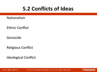 5.2 Conflicts of Ideas
Nationalism
Ethnic Conflict
Genocide
Religious Conflict
Ideological Conflict
 