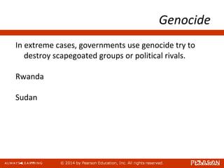 Genocide
In extreme cases, governments use genocide try to
destroy scapegoated groups or political rivals.
Rwanda
Sudan
 