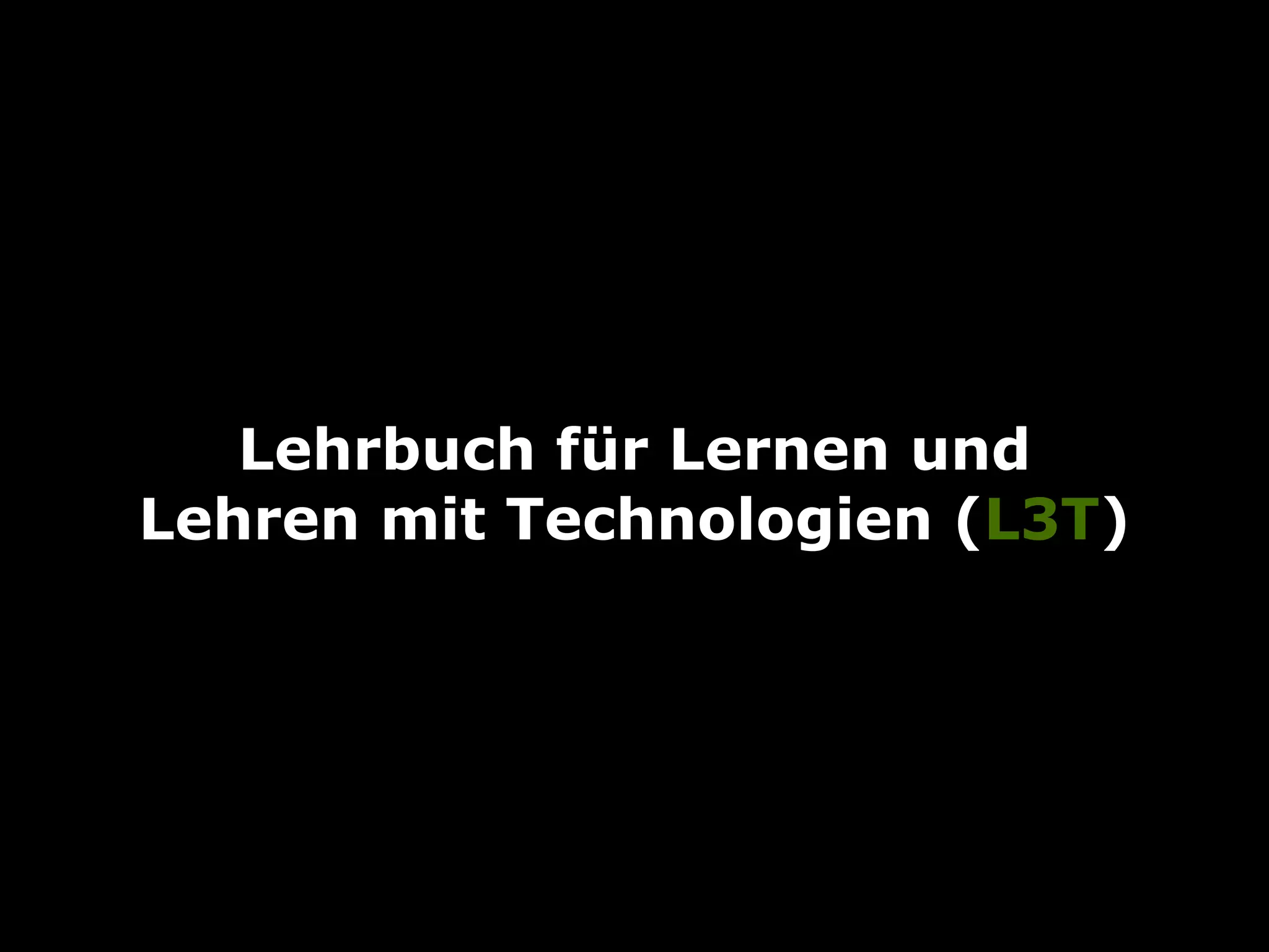 Lehrbuch für Lernen und
Lehren mit Technologien (L3T)
 