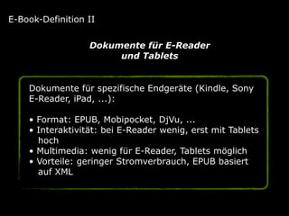 Dokumente für spezifische Endgeräte (Kindle, Sony
E-Reader, iPad, ...): 
• Format: EPUB, Mobipocket, DjVu, ... 
• Interakt...