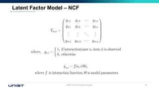 UNIST Financial Engineering Lab. 18
Latent Factor Model – NCF
 