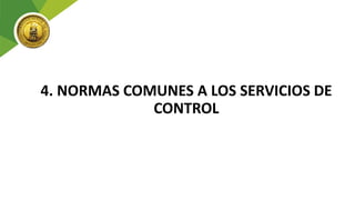 4. NORMAS COMUNES A LOS SERVICIOS DE
CONTROL
 