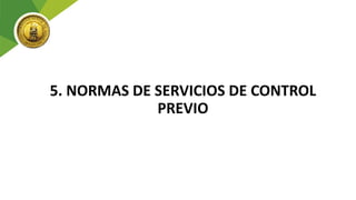 5. NORMAS DE SERVICIOS DE CONTROL
PREVIO
 