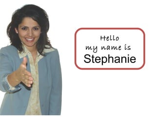 Hello
my name is
Stephanie
 
