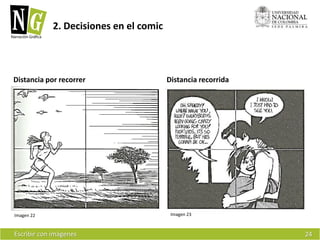 Escribir con imágenes 
2. Decisiones en el comic 
24 
Imagen 22 Imagen 23 
Distancia por recorrer Distancia recorrida 
 
