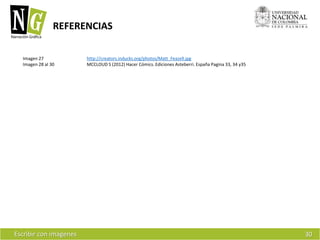 REFERENCIAS 
Imagen 27http://creators.inducks.org/photos/Matt_Feazell.jpg 
Imagen 28 al 30 MCCLOUD S (2012) Hacer Cómics. Ediciones Asteberri. España Pagina 33, 34 y35Escribir con imágenes30 