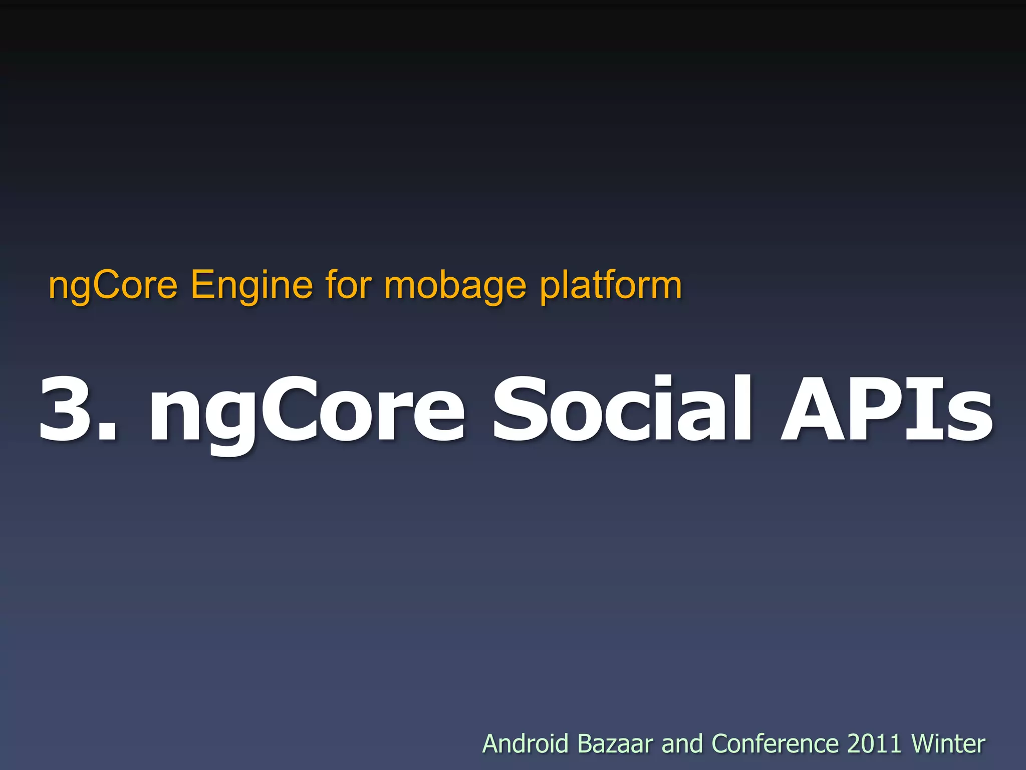 3. ngCore Social APIsngCore Engine for mobage platform