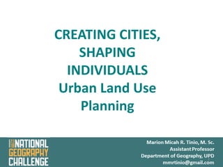 1
CREATING CITIES,
SHAPING
INDIVIDUALS
Urban Land Use
Planning
 