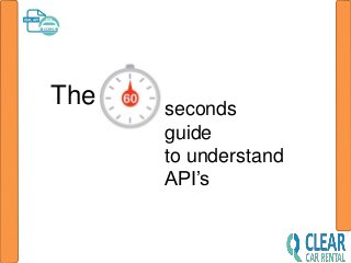 The seconds
guide
to understand
API’s
 